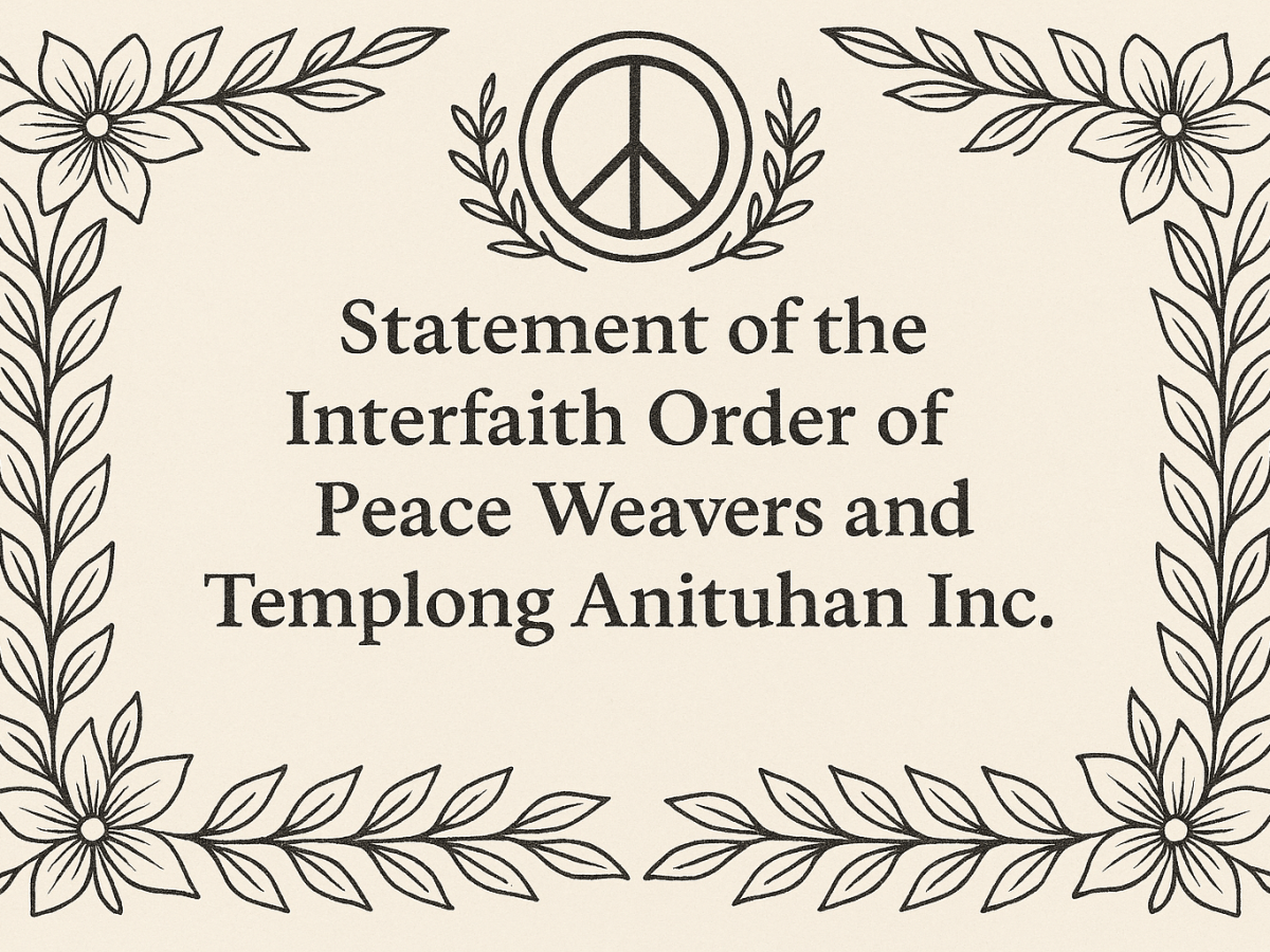 Statement of the Interfaith Order of Peace Weavers and Templong Anituhan Inc. On Upholding Sacred Peace and Condemning Injustice at Home and Across the&nbsp;World